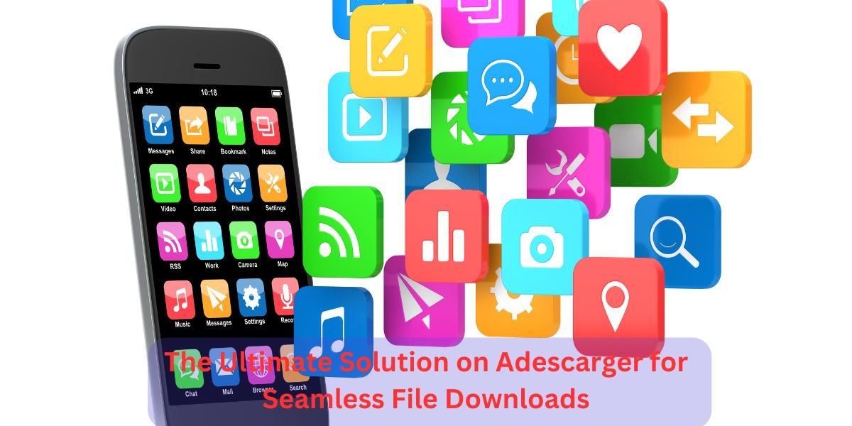 The Ultimate Solution on Adescarger for Seamless File Downloads